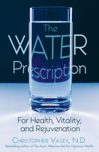 The Water Prescription: For Health, Vitality, and Rejuvenation The Water Prescription: For Health, Vitality, and Rejuvenation