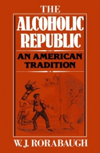 The Alcoholic Republic: An American Tradition The Alcoholic Republic: An American Tradition