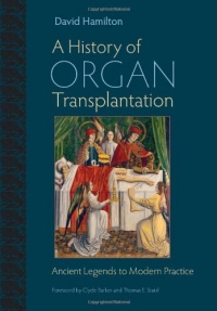 A History of Organ Transplantation: Ancient Legends to Modern Practice A History of Organ Transplantation: Ancient Legends to Modern Practice