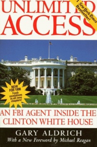 Unlimited Access : An FBI Agent Inside the Clinton White House Unlimited Access : An FBI Agent Inside the Clinton White House