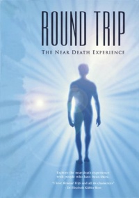 Round Trip: The near death experience Round Trip: The near death experience