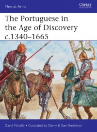 The Portuguese in the Age of Discovery 1340-1665 (Men-at-Arms) The Portuguese in the Age of Discovery 1340-1665 (Men-at-Arms)