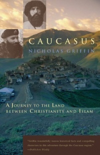 Caucasus: A Journey to the Land between Christianity and Islam Caucasus: A Journey to the Land between Christianity and Islam