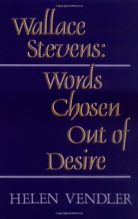 Wallace Stevens: Words Chosen out of Desire Wallace Stevens: Words Chosen out of Desire