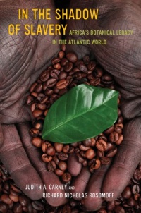 In the Shadow of Slavery: Africa's Botanical Legacy in the Atlantic World In the Shadow of Slavery: Africa's Botanical Legacy in the Atlantic World