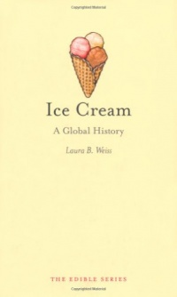 Ice Cream: A Global History (Reaktion Books - Edible) Ice Cream: A Global History (Reaktion Books - Edible)