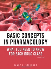 Basic Concepts in Pharmacology: What You Need to Know for Each Drug Class, Fourth Edition Basic Concepts in Pharmacology: What You Need to Know for Each Drug Class, Fourth Edition