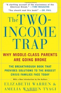 The Two-Income Trap: Why Middle-Class Parents are Going Broke The Two-Income Trap: Why Middle-Class Parents are Going Broke