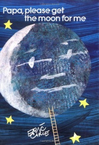 Papa, Please Get the Moon for Me (World of Eric Carle) Papa, Please Get the Moon for Me (World of Eric Carle)
