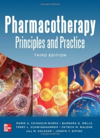 Pharmacotherapy Principles and Practice, Third Edition (Chisholm-Burns, Pharmacotherapy) Pharmacotherapy Principles and Practice, Third Edition (Chisholm-Burns, Pharmacotherapy)