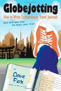 Globejotting: How to Write Extraordinary Travel Journals (and still have time to enjoy your trip!) Globejotting: How to Write Extraordinary Travel Journals (and still have time to enjoy your trip!)