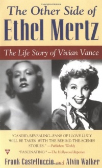 The Other Side of Ethel Mertz: The Life Story of Vivian Vance The Other Side of Ethel Mertz: The Life Story of Vivian Vance