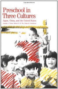 Preschool in Three Cultures: Japan, China and the United States Preschool in Three Cultures: Japan, China and the United States