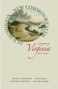 Old Dominion, New Commonwealth: A History of Virginia, 1607-2007 Old Dominion, New Commonwealth: A History of Virginia, 1607-2007
