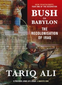 Bush in Babylon: The Recolinisation of Iraq Bush in Babylon: The Recolinisation of Iraq