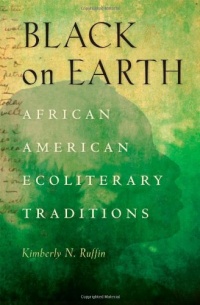Black on Earth: African American Ecoliterary Traditions Black on Earth: African American Ecoliterary Traditions