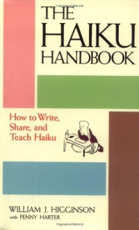 The Haiku Handbook: How to Write, Share, and Teach Haiku The Haiku Handbook: How to Write, Share, and Teach Haiku