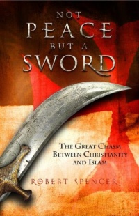 Not Peace But a Sword: The Great Chasm Between Christianity and Islam Not Peace But a Sword: The Great Chasm Between Christianity and Islam