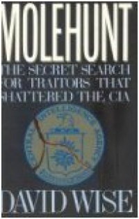 Molehunt: The Secret Search for Traitors That Shattered the CIA