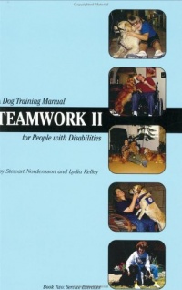 Teamwork II: A Dog Training Manual for People with Disabilities Teamwork II: A Dog Training Manual for People with Disabilities