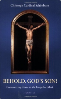 Behold, God's Son! Encountering Christ in the Gospel of Mark