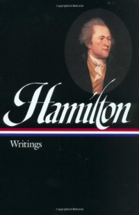 Alexander Hamilton: Writings (Library of America) Alexander Hamilton: Writings (Library of America)