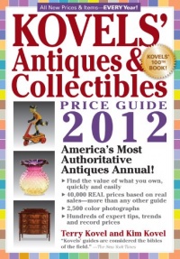 Kovels' Antiques and Collectibles Price Guide 2012: America's Bestselling Antiques Annual (Kovels' Antiques & Collectibles Price List) Kovels' Antiques and Collectibles Price Guide 2012: America's Bestselling Antiques Annual (Kovels' Antiques & Collectibles Price List)