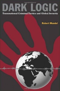 Dark Logic: Transnational Criminal Tactics and Global Security (Stanford Security Studies) Dark Logic: Transnational Criminal Tactics and Global Security (Stanford Security Studies)