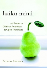 Haiku Mind: 108 Poems to Cultivate Awareness and Open Your Heart Haiku Mind: 108 Poems to Cultivate Awareness and Open Your Heart