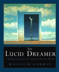 The Lucid Dreamer: A Waking Guide for the Traveler Between Worlds The Lucid Dreamer: A Waking Guide for the Traveler Between Worlds