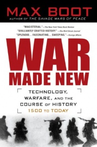 War Made New: Weapons, Warriors, and the Making of the Modern World War Made New: Weapons, Warriors, and the Making of the Modern World