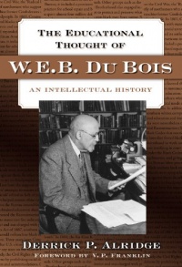 The Educational Thought of W.E.B. Du Bois: An Intellectual History The Educational Thought of W.E.B. Du Bois: An Intellectual History