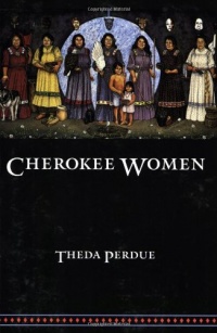 Cherokee Women: Gender and Culture Change, 1700-1835 (Indians of the Southeast) Cherokee Women: Gender and Culture Change, 1700-1835 (Indians of the Southeast)