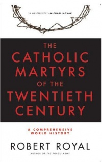 The Catholic Martyrs of the Twentieth Century: A Comprehensive World History The Catholic Martyrs of the Twentieth Century: A Comprehensive World History