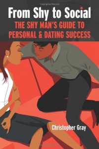 From Shy To Social: The Shy Man's Guide to Personal & Dating Success From Shy To Social: The Shy Man's Guide to Personal & Dating Success