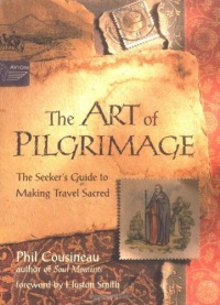 The Art of Pilgrimage: The Seeker's Guide to Making Travel Sacred The Art of Pilgrimage: The Seeker's Guide to Making Travel Sacred