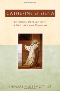Catherine of Siena: Spiritual Development in Her Life and Teaching Catherine of Siena: Spiritual Development in Her Life and Teaching