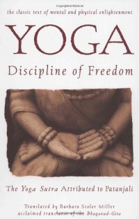 Yoga: Discipline of Freedom: The Yoga Sutra Attributed to Patanjali Yoga: Discipline of Freedom: The Yoga Sutra Attributed to Patanjali
