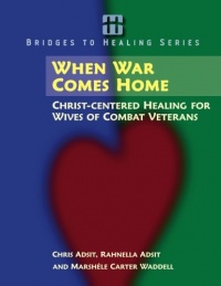 When War Comes Home: Christ-centered Healing for Wives of Combat Veterans (Bridges to Healing Series) When War Comes Home: Christ-centered Healing for Wives of Combat Veterans (Bridges to Healing Series)