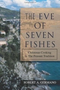 The Eve of Seven Fishes: Christmas Cooking In The Peasant Tradition The Eve of Seven Fishes: Christmas Cooking In The Peasant Tradition