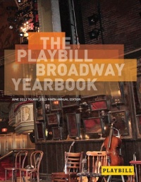 The Playbill Broadway Yearbook: June 2012 to May 2013 Ninth Annual Edition The Playbill Broadway Yearbook: June 2012 to May 2013 Ninth Annual Edition