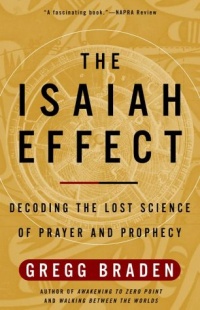 The Isaiah Effect: Decoding the Lost Science of Prayer and Prophecy The Isaiah Effect: Decoding the Lost Science of Prayer and Prophecy