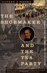 The Shoemaker and the Tea Party: Memory and the American Revolution The Shoemaker and the Tea Party: Memory and the American Revolution