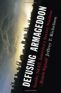 Defusing Armageddon: Inside NEST, America's Secret Nuclear Bomb Squad Defusing Armageddon: Inside NEST, America's Secret Nuclear Bomb Squad