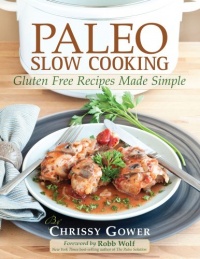 Paleo Slow Cooking: Gluten Free Recipes Made Simple Paleo Slow Cooking: Gluten Free Recipes Made Simple