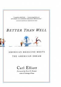 Better Than Well: American Medicine Meets the American Dream Better Than Well: American Medicine Meets the American Dream