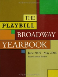 The Playbill Broadway Yearbook: June 1, 2005 - May 31, 2006, Second Annual Edition The Playbill Broadway Yearbook: June 1, 2005 - May 31, 2006, Second Annual Edition