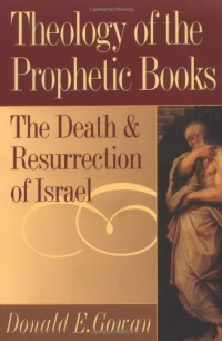 Theology of the Prophetic Books: The Death and Resurrection of Israel