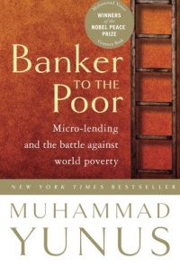 Banker To The Poor: Micro-Lending and the Battle Against World Poverty Banker To The Poor: Micro-Lending and the Battle Against World Poverty