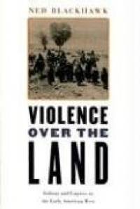 Violence over the Land: Indians and Empires in the Early American West Violence over the Land: Indians and Empires in the Early American West